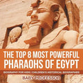 The Top 8 Most Powerful Pharaohs of Egypt - Biography for Kids Children's Historical Biographies - Paperback