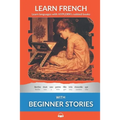 Learn French - Beginner Stories: Interlinear French to English - Paperback