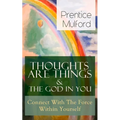 Thoughts Are Things & The God In You - Connect With The Force Within Yourself: How to Find With Your Inner Power - Paperback