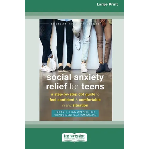 Social Anxiety Relief for Teens: A Step-by-Step CBT Guide to Feel Confident and Comfortable in Any Situation [Large Print 16 Pt Edition] - Paperback