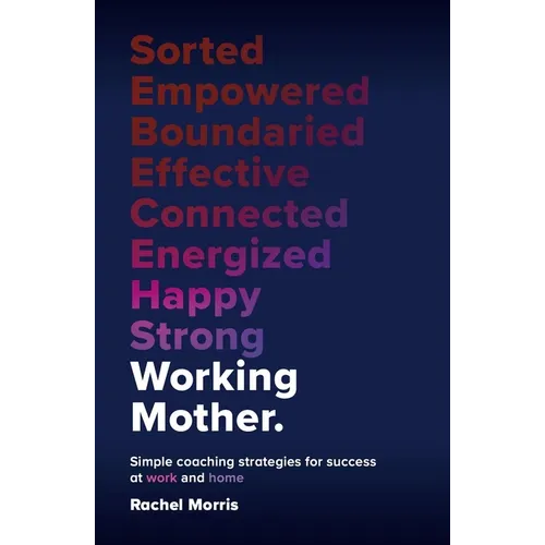 Working Mother: Simple Coaching Strategies for Success at Work and Home - Paperback