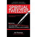 Spiritual Tweezers (Revised and Expanded): Removing Paul's "Thorn in the Flesh" and Other False Objections to God's Will for Healing - Paperback