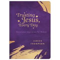 Trusting Jesus Every Day: Devotions to Increase a Woman's Faith - Hardcover