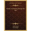 Hounds And Hunting Through The Ages - Hardcover