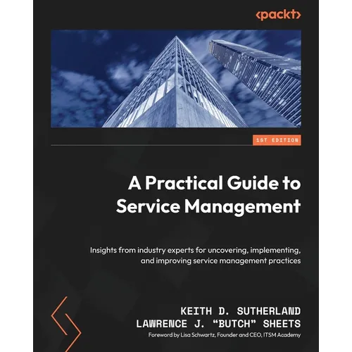 A Practical Guide to Service Management: Insights from industry experts for uncovering, implementing, and improving service management practices - Paperback