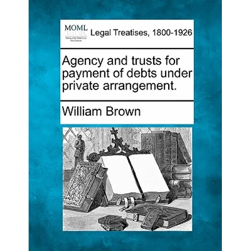 Agency and Trusts for Payment of Debts Under Private Arrangement. - Paperback
