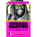 George Clinton & the Cosmic Odyssey of the P-Funk Empire - Paperback