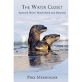 The Water Closet: Ipswich River Watershed and Beyond - Paperback