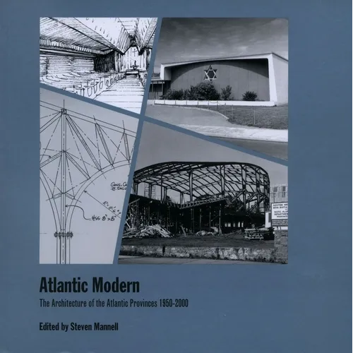Atlantic Modern: The Architecture of the Atlantic Provinces 1950-2000 - Paperback