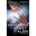 The Adventures of Dewey the Alien: Book One - Paperback
