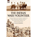 The Indian Wars Volunteer: Recollections of the Conflict Against the Snakes, Shoshone, Bannocks, Modocs and Other Native Tribes of the American North - Hardcover