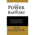 The Power of Rapport: A Practical Guide to Build Trust, Increase Productivity and Develop Authentic Connections - Hardcover