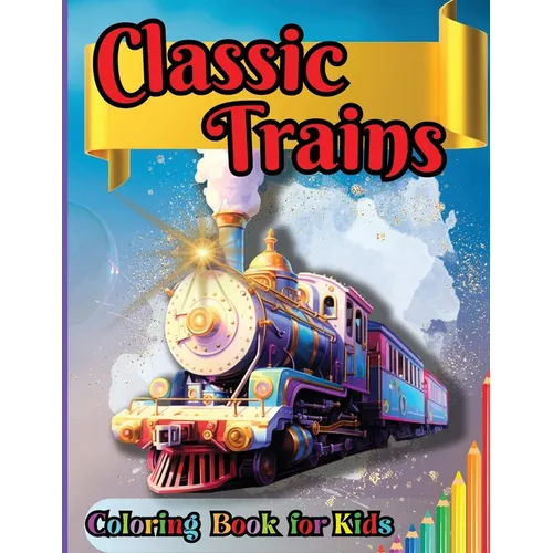 Classic Trains Coloring Book for Kids: For Preschool Kindergarten Kids Ages 2 and Up - Paperback