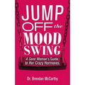 Jump Off the Mood Swing: A Sane Woman's Guide to Her Crazy Hormones - Paperback