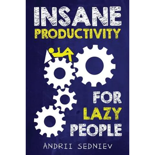 Insane Productivity for Lazy People: A Complete System for Becoming Incredibly Productive - Paperback