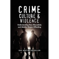 Crime, Culture & Violence: Understanding How Masculinity and Identity Shapes Offending - Paperback