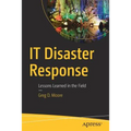 IT Disaster Response: Lessons Learned in the Field - Paperback