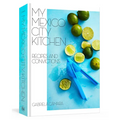 My Mexico City Kitchen: Recipes and Convictions [A Cookbook] - Hardcover