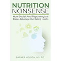 Nutrition Nonsense: How Social and Psychological Biases Sabotage Our Eating Habits - Paperback