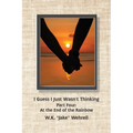 I Guess I Just Wasn't Thinking: Part Four: At the End of the Rainbow - Paperback
