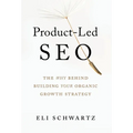 Product-Led SEO: The Why Behind Building Your Organic Growth Strategy - Hardcover
