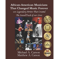 African-American Musicians That Changed Music Forever: 100 Legendary Artist That Created the Soundtrack of our Lives - Paperback