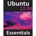 Ubuntu 22.04 Essentials: A Guide to Ubuntu 22.04 Desktop and Server Editions - Paperback