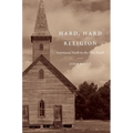 Hard, Hard Religion: Interracial Faith in the Poor South - Paperback