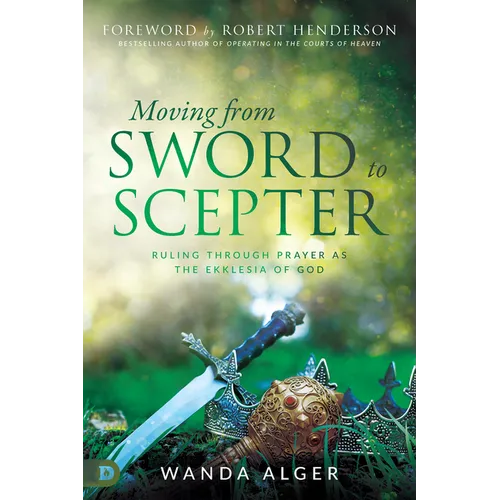 Moving from Sword to Scepter: Rule Through Prayer as the Ekklesia of God - Paperback
