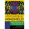 The Psychedelic Mindmeld: Telepathically Exploring Shared Consciousness - Paperback