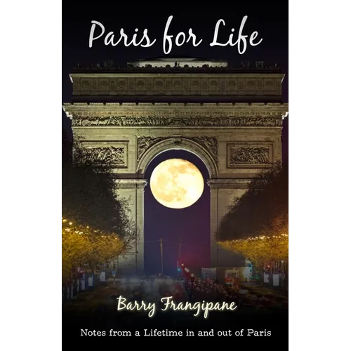Paris for Life: Notes from a Lifetime in and out of Paris - Paperback