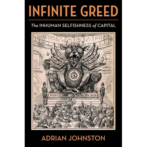 Infinite Greed: The Inhuman Selfishness of Capital - Paperback