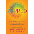 Zapped: Why Your Cell Phone Shouldn't Be Your Alarm Clock and 1,268 Ways to Outsmart the Hazards of Electronic Pollution - Paperback