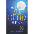 We're All Dead Here - Paperback