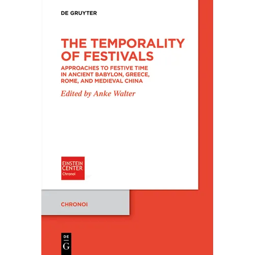 The Temporality of Festivals: Approaches to Festive Time in Ancient Babylon, Greece, Rome, and Medieval China - Paperback