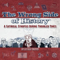 The Wrong Side of History: A Satirical Synopsis During Troubled Times - Paperback