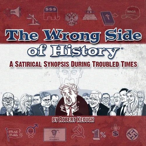 The Wrong Side of History: A Satirical Synopsis During Troubled Times - Paperback