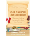 Your Financial Constitution: A Decision Making Framework to Build Your Fortune - Paperback