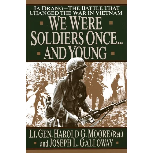 We Were Soldiers Once...and Young: Ia Drang - The Battle That Changed the War in Vietnam - Hardcover
