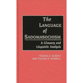 The Language of Sadomasochism: A Glossary and Linguistic Analysis - Hardcover