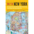 Only in New York: An Exploration of the World's Most Fascinating, Frustrating, and Irrepressible City - Paperback