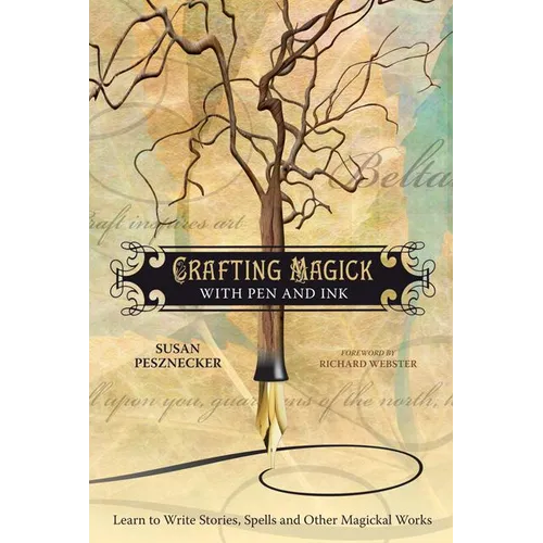 Crafting Magick with Pen and Ink: Learn to Write Stories, Spells and Other Magickal Works - Paperback