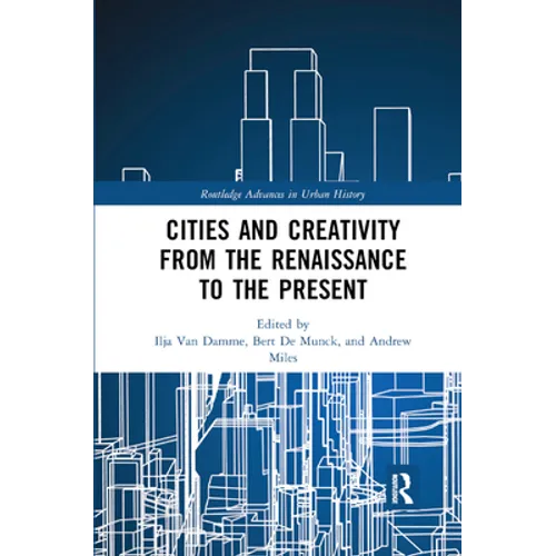 Cities and Creativity from the Renaissance to the Present - Paperback