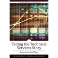 Telling the Technical Services Story: Communicating Value - Paperback