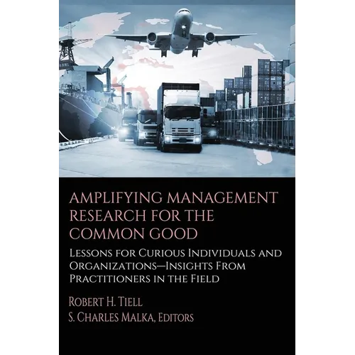 Amplifying Management Research for the Common Good: Lessons for Curious Individuals and Organizations - Insights from Practitioners in the Field - Paperback