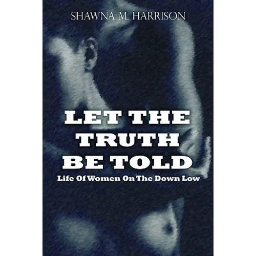 Let the Truth Be Told Life of Women on the Down Low - Paperback