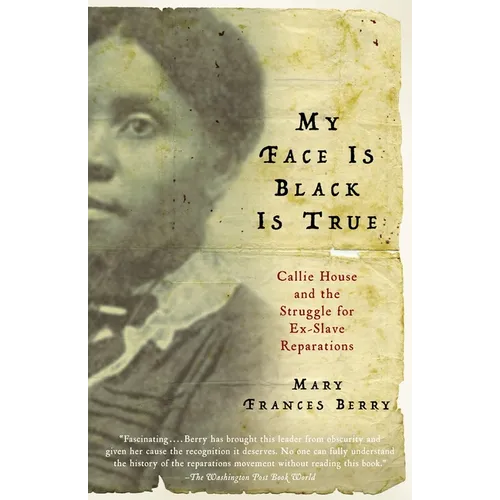 My Face Is Black Is True: Callie House and the Struggle for Ex-Slave Reparations - Paperback