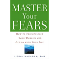 Master Your Fears: How to Triumph Over Your Worries and Get on with Your Life - Paperback