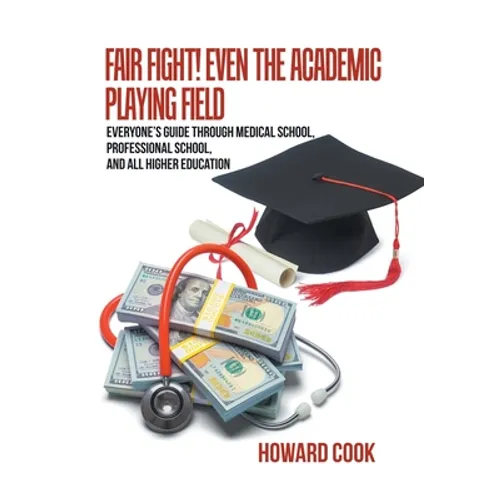 Fair Fight! Even the Academic Playing Field: Everyone's Guide Through Medical School, Professional School, and All Higher Education - Hardcover