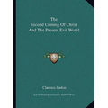 The Second Coming Of Christ And The Present Evil World - Paperback